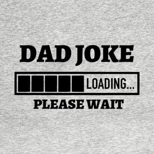 Dad Joke Loading Please Wait T-Shirt